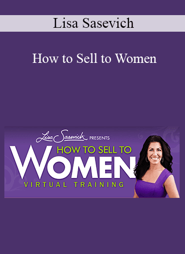 Lisa Sasevich - How to Sell to Women