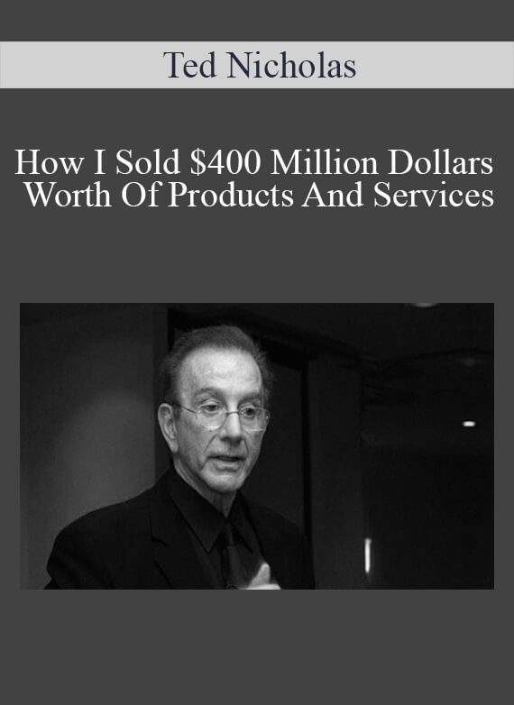 Ted Nicholas - How I Sold $400 Million Dollars Worth Of Products And Services