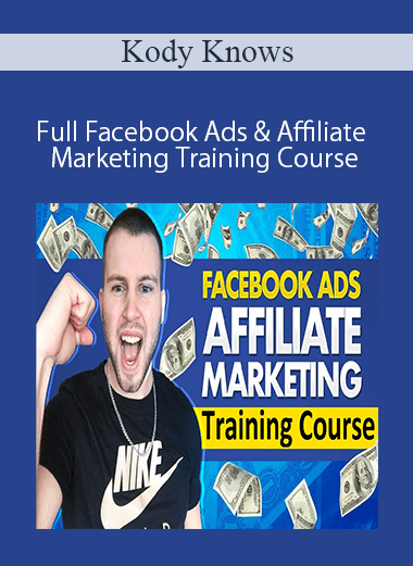 Kody Knows - Full Facebook Ads & Affiliate Marketing Training Course