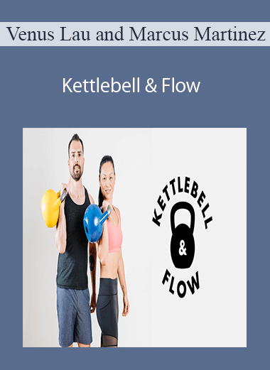 Venus Lau and Marcus Martinez - Kettlebell & Flow