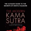 The Modem Kama Sutra: The Ultimate Guide to the Secrets of Erotic Pleasure