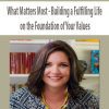 [Download Now] What Matters Most - Building a Fulfilling Life on the Foundation of Your Values