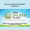 The Sacred Plant: Healing Secrets Exposed. Episode 6