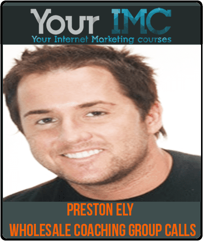 Preston Ely – Wholesale Coaching Group Calls