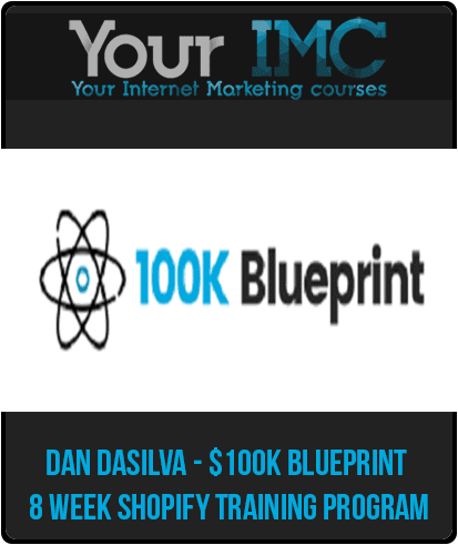 [Download Now] Dan DaSilva - $100K Blueprint : 8 Week Shopify Training Program