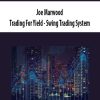 [Download Now] Joe Marwood - Trading For Yield - Swing Trading System