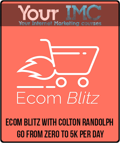 Ecom Blitz with Colton Randolph - Go from zero to 5K per day