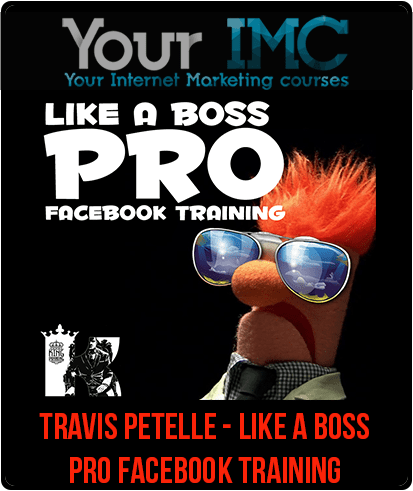 [Download Now] Travis Petelle - LIKE A Boss PRO Facebook Training