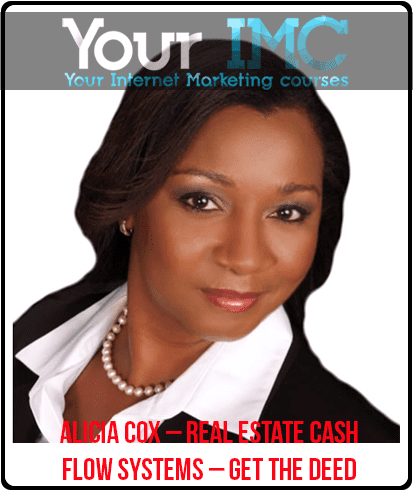 [Download Now] Alicia Cox – Real Estate Cash Flow Systems – Get the Deed