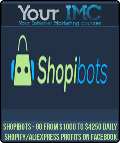 [Download Now] Shopibots - Go From $1000 To $4250 Daily Shopify/AliExpress Profits On Facebook