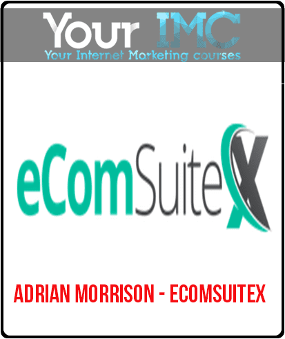 [Download Now] Adrian Morrison - EcomSuiteX