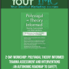 [Download Now] 2-Day Workshop: Polyvagal Theory Informed Trauma Assessment and Interventions: An Autonomic Roadmap to Safety