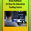 [Download Now] Brian Hoffman - 24-Hour Un-Education Trading Course