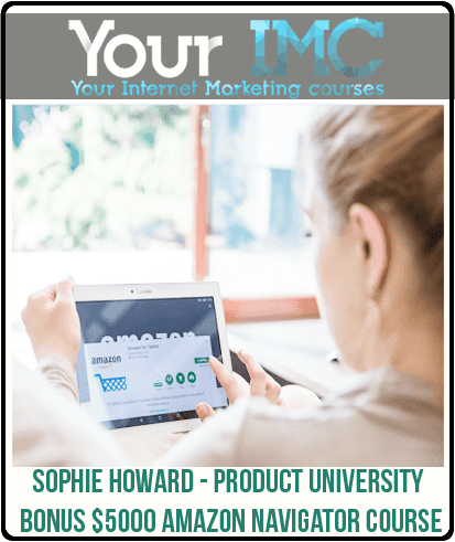 [Download Now] Sophie Howard - Product University + Bonus $5000 Amazon Navigator Course