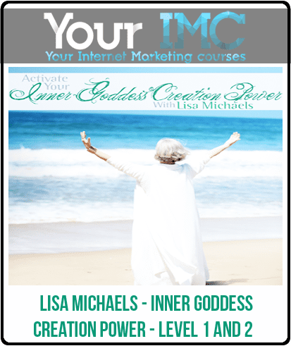 [Download Now] Lisa Michaels - Inner Goddess Creation Power - LEVEL 1 and 2