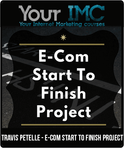 [Download Now] Travis Petelle - E-Com Start To Finish Project