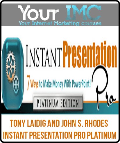 Tony Laidig and John S. Rhodes – Instant Presentation Pro PLATINUM