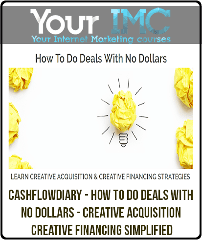 [Download Now] CashFlowDiary - How To Do Deals With No Dollars - Creative Acquisition & Creative Financing Simplified