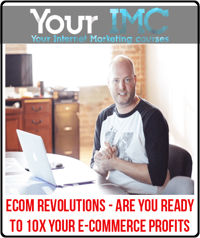 Ecom Revolutions - Are You Ready To 10x Your E-Commerce Profits