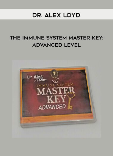 Dr. Alex Loyd - The Immune System Master Key: Advanced Level