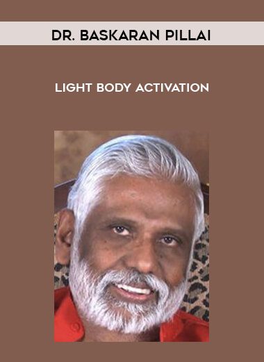 [Download Now] Dr. Baskaran Pillai - Light Body Activation