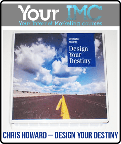 Chris Howard – Design Your Destiny