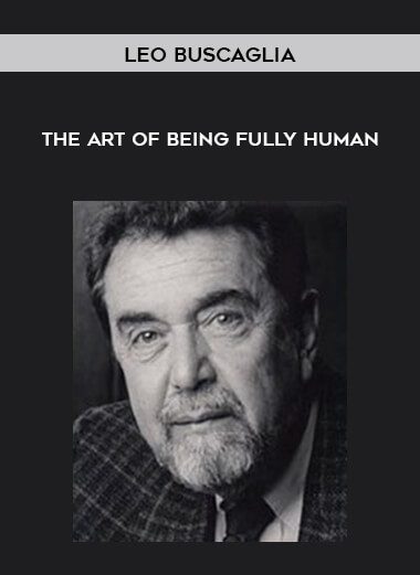 Leo Buscaglia- The Art of Being Fully Human