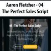 [Download Now] Aaron Fletcher - 04 - The Perfect Sales Script