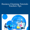 Aaron Quigley - Business Elearning Tutorials: Teachers Tips