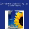 [Download Now] Absolute Self Confidence 5g – h6 Aurora Version