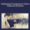 Abundant Mind - Subliminal Visualization Videos - Addiction Releaser