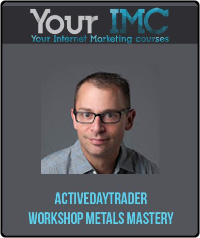 [Download Now] Activedaytrader - Workshop Metals Mastery