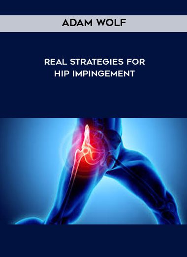 [Download Now] Adam Wolf - REAL Strategies for Hip Impingement