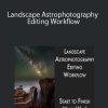 Adam Woodworth – Landscape Astrophotography Editing Workflow