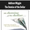 Addison Wiggin – The Demise of the Dollar