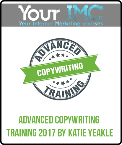 [Download Now] Advanced Copywriting Training 2017 By Katie Yeakle