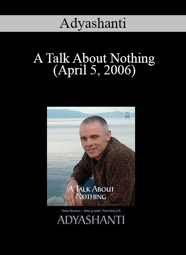 Adyashanti - A Talk About Nothing (April 5