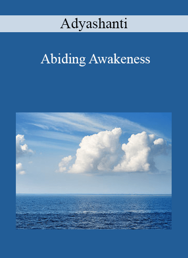 Adyashanti - Abiding Awakeness