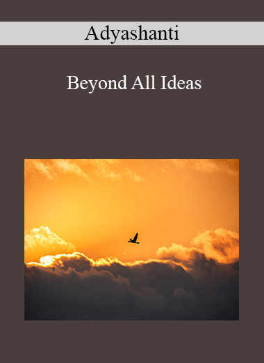 Adyashanti - Beyond All Ideas