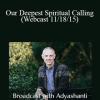 Adyashanti - Our Deepest Spiritual Calling - (Webcast 11/18/15)