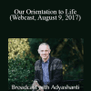 Adyashanti - Our Orientation to Life (Webcast