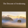 Adyashanti - The Descent of Awakening