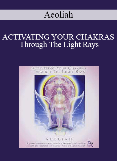 Aeoliah - ACTIVATING YOUR CHAKRAS Through The Light Rays