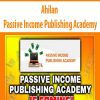 [Download Now] Ahilan – Passive Income Publishing Academy