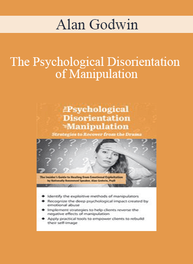 Alan Godwin - The Psychological Disorientation of Manipulation: Strategies to Recover from the Drama