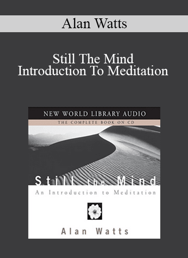 Alan Watts - Still The Mind - Introduction To Meditation