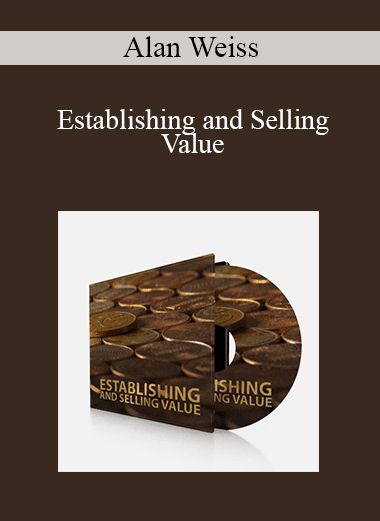 Alan Weiss - Establishing and Selling Value