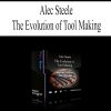 [Download Now] Alec Steele – The Evolution of Tool Making