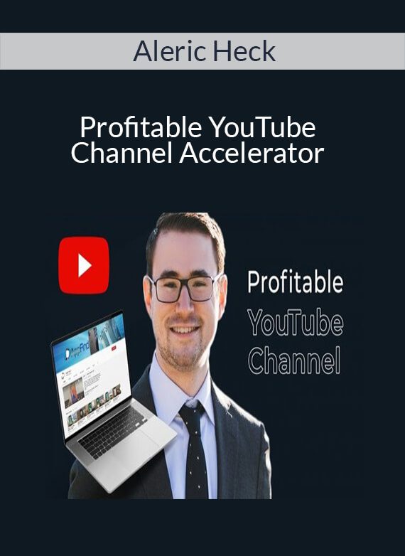 Aleric Heck - Profitable YouTube Channel Accelerator