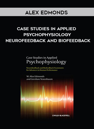 [Download Now] Alex Edmonds – Case Studies in Applied Psychophysiology: Neurofeedback and Biofeedback